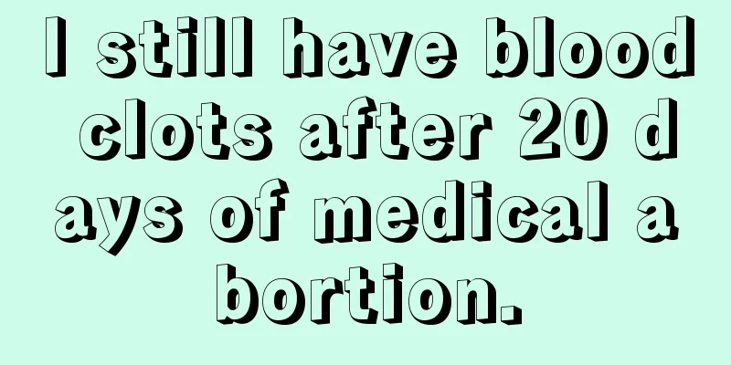 I still have blood clots after 20 days of medical abortion.