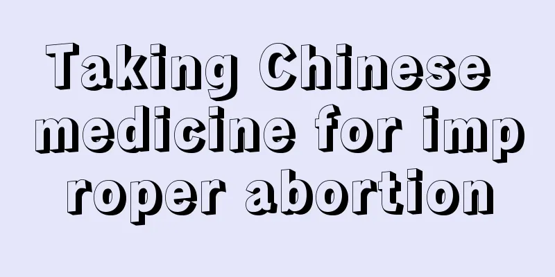 Taking Chinese medicine for improper abortion