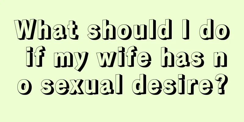 What should I do if my wife has no sexual desire?