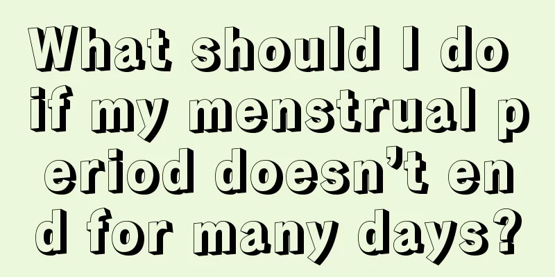 What should I do if my menstrual period doesn’t end for many days?