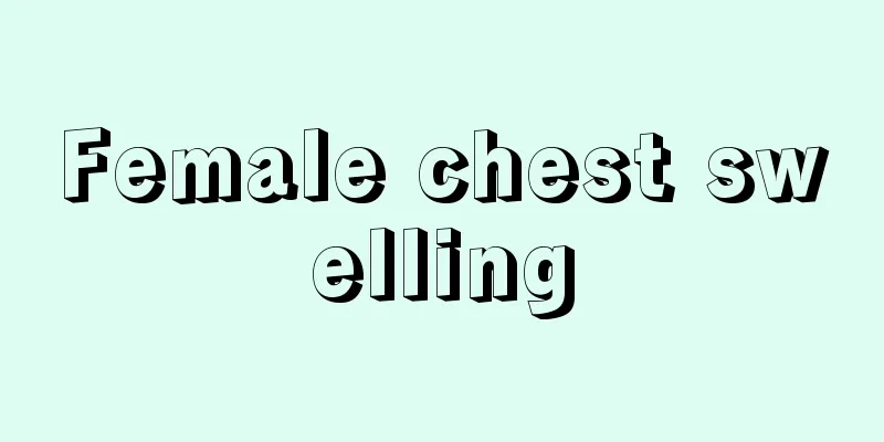 Female chest swelling