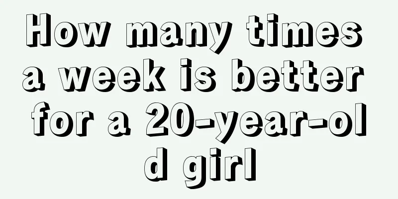 How many times a week is better for a 20-year-old girl