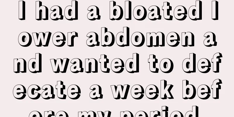 I had a bloated lower abdomen and wanted to defecate a week before my period.