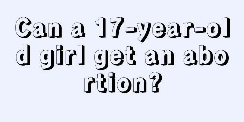 Can a 17-year-old girl get an abortion?