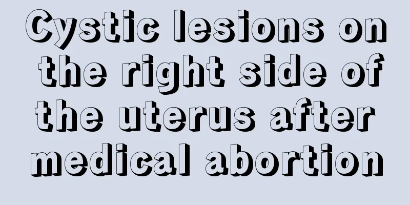 Cystic lesions on the right side of the uterus after medical abortion