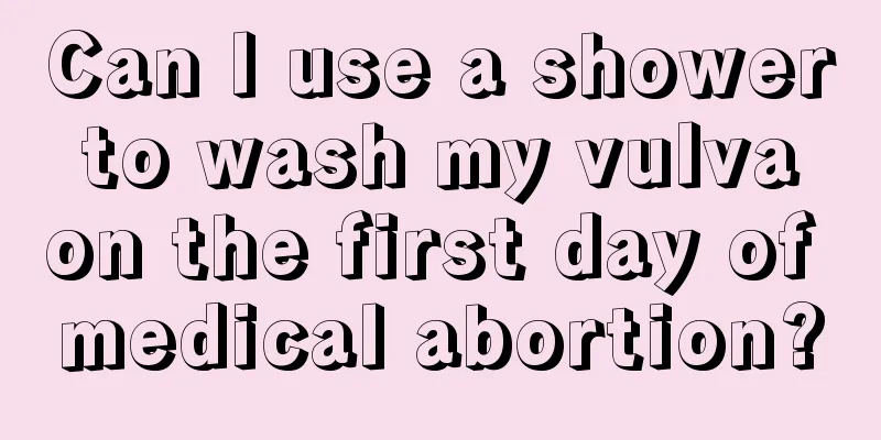 Can I use a shower to wash my vulva on the first day of medical abortion?