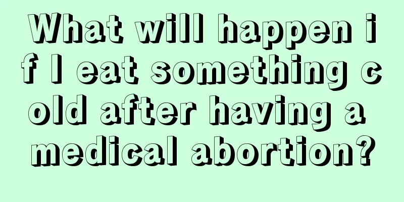 What will happen if I eat something cold after having a medical abortion?