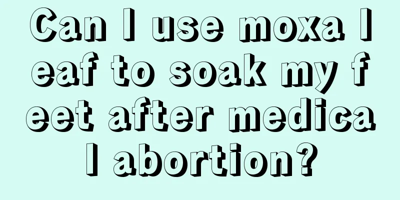 Can I use moxa leaf to soak my feet after medical abortion?