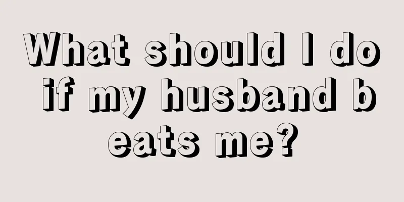 What should I do if my husband beats me?