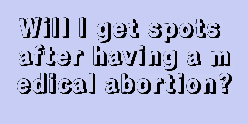 Will I get spots after having a medical abortion?