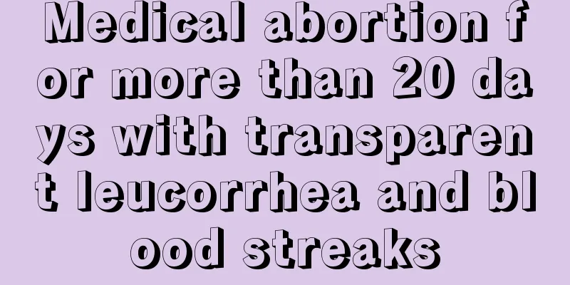 Medical abortion for more than 20 days with transparent leucorrhea and blood streaks