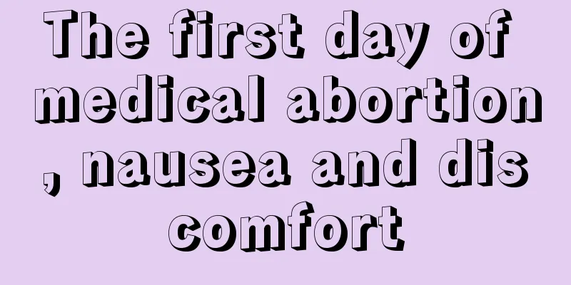 The first day of medical abortion, nausea and discomfort