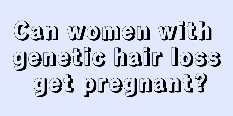 Can women with genetic hair loss get pregnant?