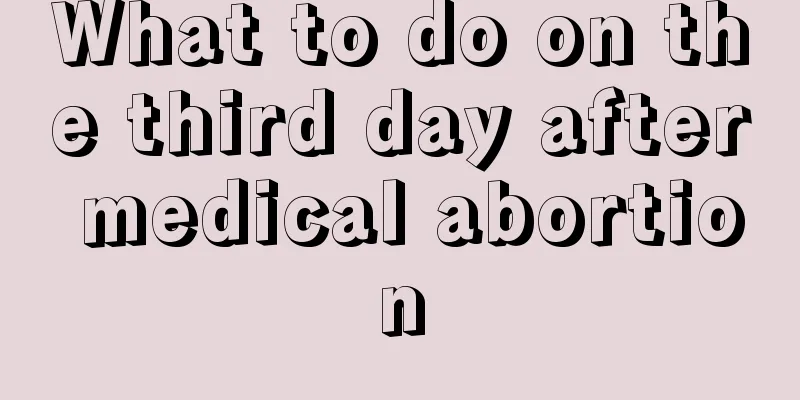 What to do on the third day after medical abortion