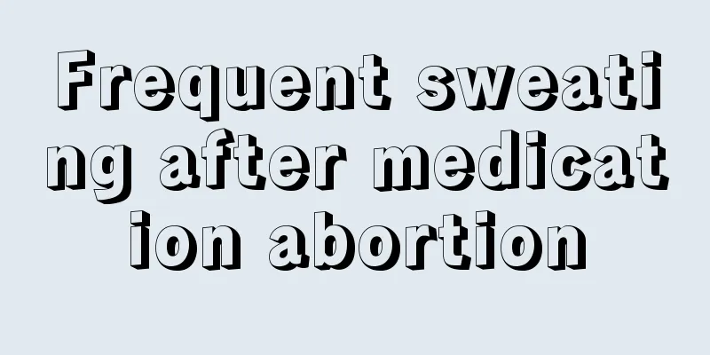 Frequent sweating after medication abortion