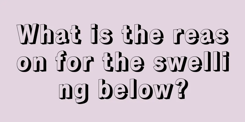 What is the reason for the swelling below?