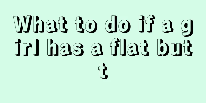 What to do if a girl has a flat butt