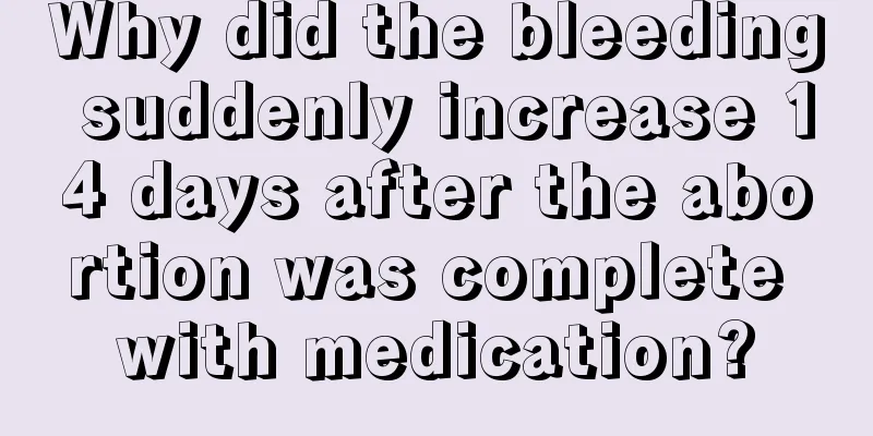 Why did the bleeding suddenly increase 14 days after the abortion was complete with medication?