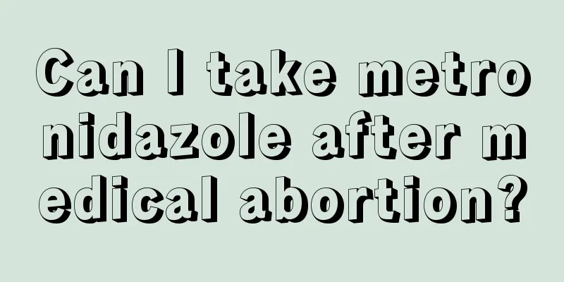 Can I take metronidazole after medical abortion?