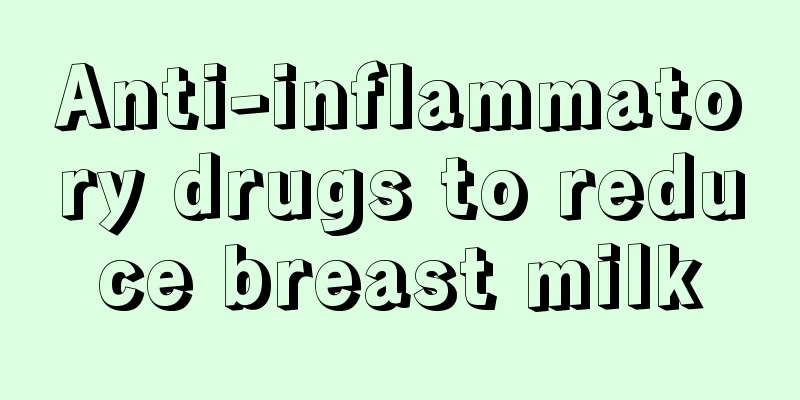 Anti-inflammatory drugs to reduce breast milk