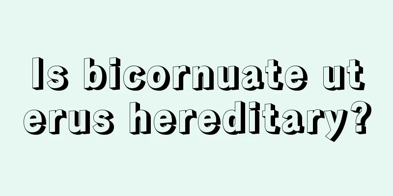 Is bicornuate uterus hereditary?