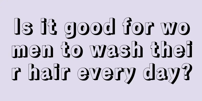 Is it good for women to wash their hair every day?