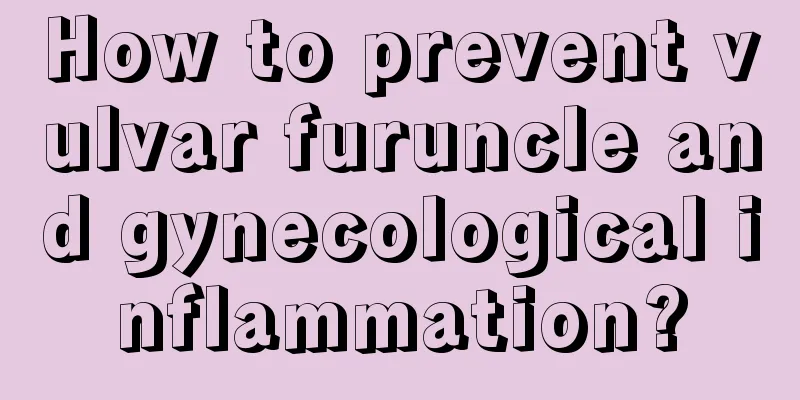 How to prevent vulvar furuncle and gynecological inflammation?