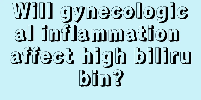 Will gynecological inflammation affect high bilirubin?