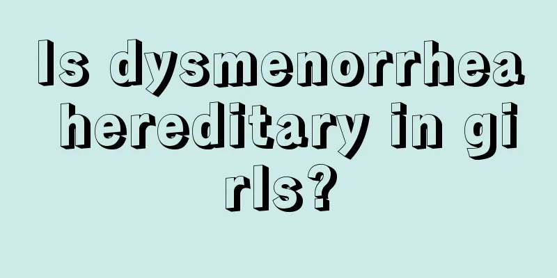 Is dysmenorrhea hereditary in girls?