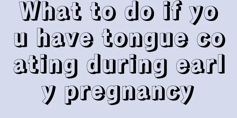 What to do if you have tongue coating during early pregnancy