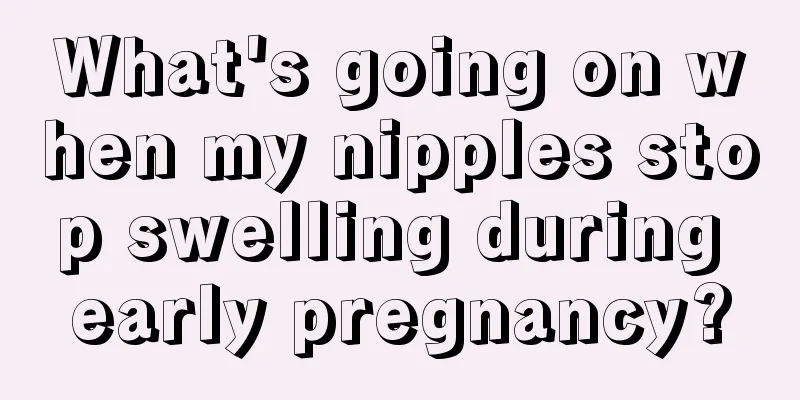 What's going on when my nipples stop swelling during early pregnancy?