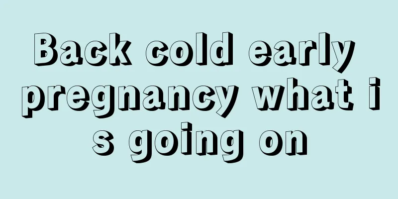 Back cold early pregnancy what is going on