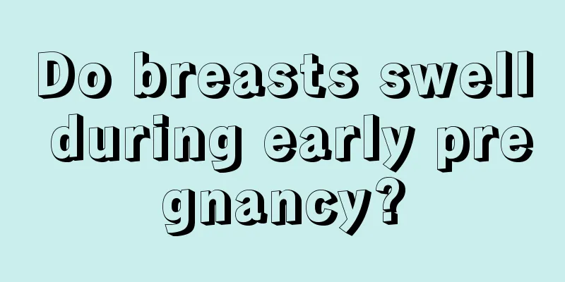 Do breasts swell during early pregnancy?