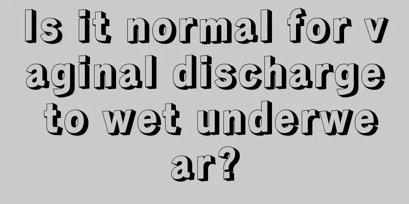 Is it normal for vaginal discharge to wet underwear?