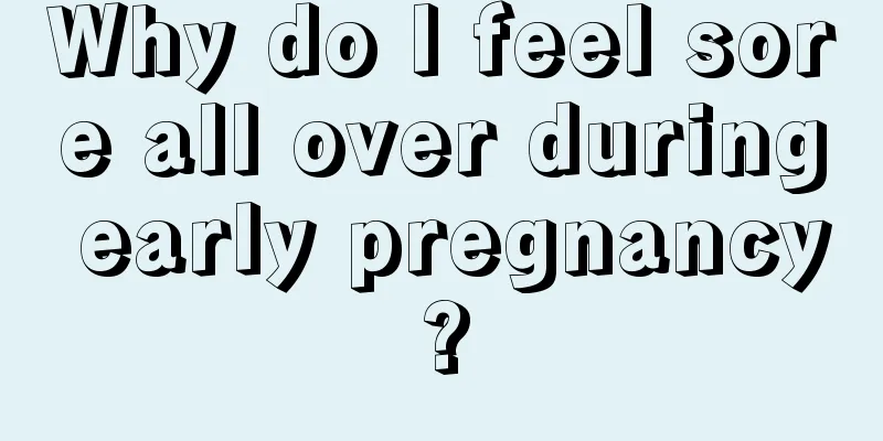 Why do I feel sore all over during early pregnancy?