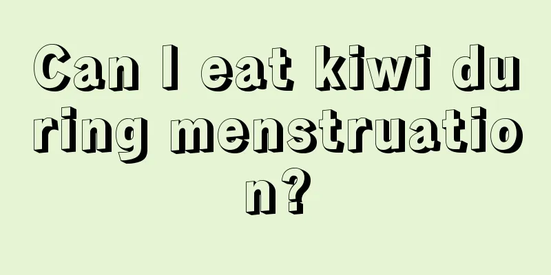 Can I eat kiwi during menstruation?