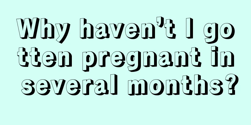 Why haven’t I gotten pregnant in several months?