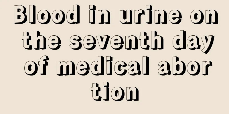 Blood in urine on the seventh day of medical abortion