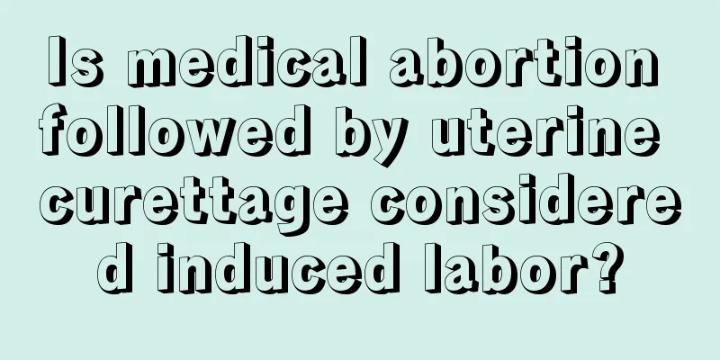 Is medical abortion followed by uterine curettage considered induced labor?