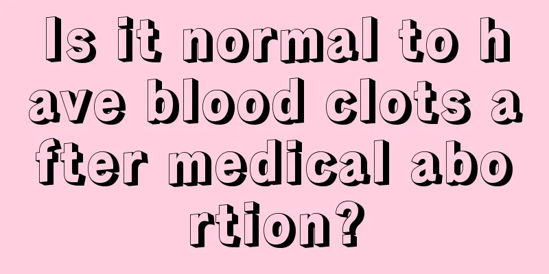 Is it normal to have blood clots after medical abortion?