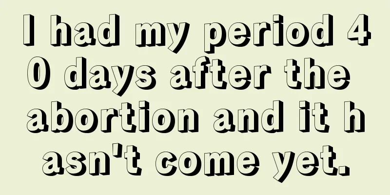 I had my period 40 days after the abortion and it hasn't come yet.