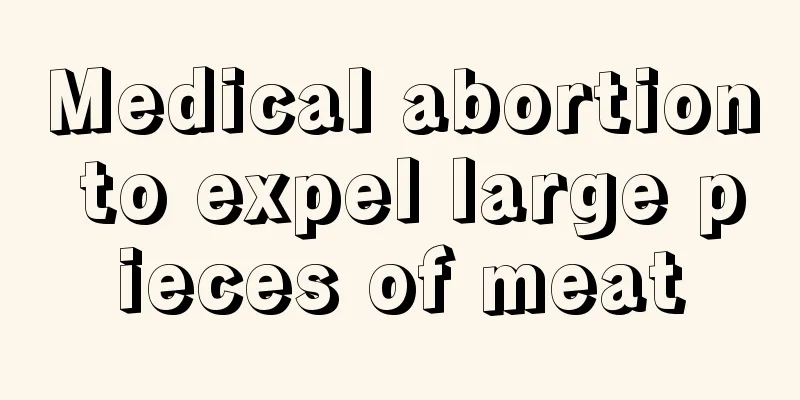 Medical abortion to expel large pieces of meat