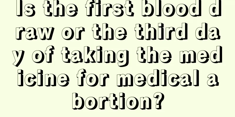 Is the first blood draw or the third day of taking the medicine for medical abortion?