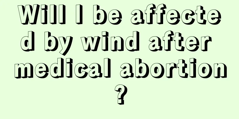 Will I be affected by wind after medical abortion?