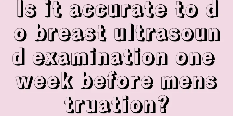 Is it accurate to do breast ultrasound examination one week before menstruation?