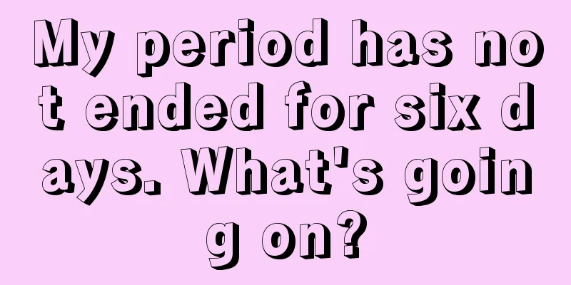 My period has not ended for six days. What's going on?