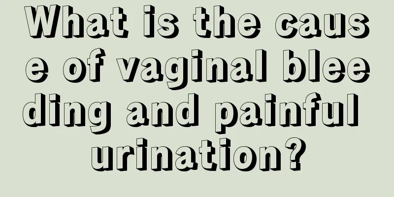 What is the cause of vaginal bleeding and painful urination?