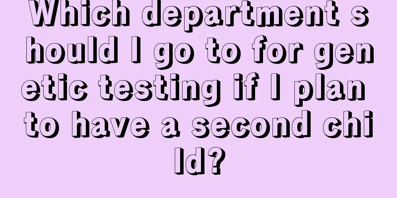 Which department should I go to for genetic testing if I plan to have a second child?