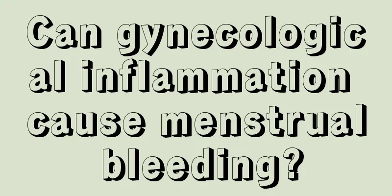 Can gynecological inflammation cause menstrual bleeding?