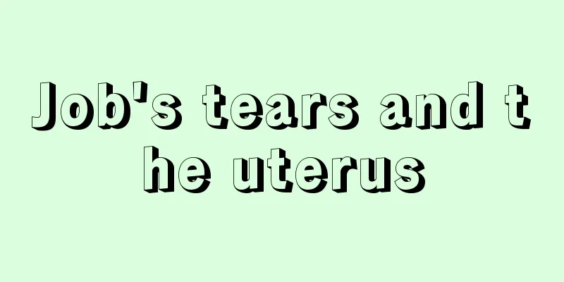 Job's tears and the uterus